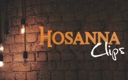 Hosanna Clips Musique chrétiennes